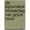 De bijzondere verjaardag van Grijze Muis by Riëlle van der Veen