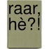 Raar, hè?!
