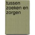 Tussen zoeken en zorgen