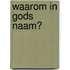 Waarom in Gods Naam?