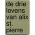 De drie levens van Alix St. Pierre