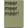 Meer meer méér! by Monique Hagen