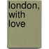 London, with love
