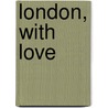 London, with love by Sarra Manning
