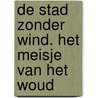 De stad zonder wind. Het meisje van het woud door Éléonore Devillepoix