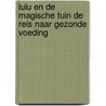 Lulu en de magische tuin de reis naar gezonde voeding by Eveline van Hattum -Woortman