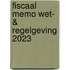 Fiscaal Memo Wet- & Regelgeving 2023