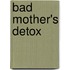 Bad Mother's Detox