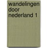 Wandelingen door Nederland 1 door Jacobus Craandijk