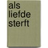 Als liefde sterft