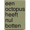 Een octopus heeft nul botten door Anne Richardson