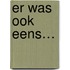 Er was ook eens…