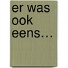 Er was ook eens… by Milouska Meulens