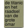 De Titanic en het raadsel van de Grote Omar by Marlene Rebel