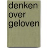Denken over geloven by Willem Drees