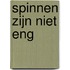 Spinnen zijn niet eng