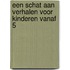 Een schat aan verhalen voor kinderen vanaf 5