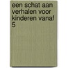 Een schat aan verhalen voor kinderen vanaf 5 by Gabby Dawney