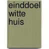 Einddoel Witte Huis door Koen Petersen