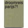 Droomreis Parijs?! by Rachel RenéE. Russell