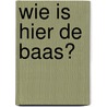 Wie is hier de baas? door Elias Schenk