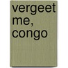 Vergeet me, Congo door Mili van Veegh