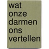 Wat onze darmen ons vertellen by Danny De Looze