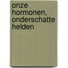 Onze hormonen, onderschatte helden door Lieselot Theys