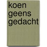 Koen Geens Gedacht door Koen Geens