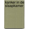 Kanker in de slaapkamer by Kristel Mulders