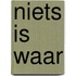 Niets is waar