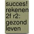 Succes! Rekenen 2F R2: Gezond leven