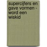 Supercijfers en gave vormen - Word een wiskid door Linda Bertola