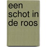 Een schot in de roos by Iris Visser