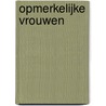 Opmerkelijke vrouwen door Josephine Rombouts