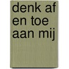 Denk af en toe aan mij by Toon Tellegen