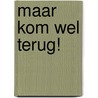 Maar kom wel terug! by Toon Tellegen