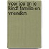 Voor jou en je kind! Familie en vrienden