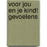 Voor jou en je kind! Gevoelens