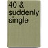 40 & Suddenly Single