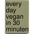 Every Day Vegan in 30 minuten