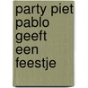 Party Piet Pablo geeft een feestje by Schrijfpiet