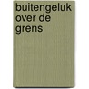 Buitengeluk over de grens door Marleen Brekelmans