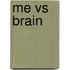 Me vs Brain