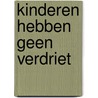 Kinderen hebben geen verdriet by Carla Verkoren