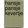 Hansje Pansje Kevertje by Inge Bergh