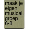 Maak je eigen musical, groep 6-8 door Lineke Fokkema
