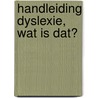 Handleiding Dyslexie, wat is dat? door Thea Vogelaar