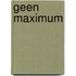 Geen maximum