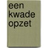 Een kwade opzet